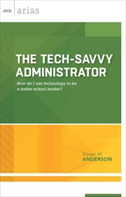 The tech-savvy administrator : how do I use technology to be a better school leader? cover image cdn