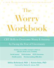 The worry workbook : CBT skills to overcome worry & anxiety by facing the fear of uncertainty cover image cdn