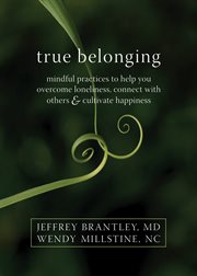 True belonging : mindful practices to help you overcome loneliness, connect with others & cultivate happiness cover image cdn