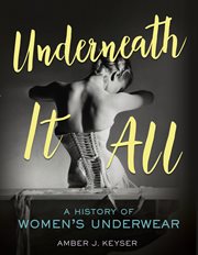 Underneath it all : a history of women's underwear cover image cdn