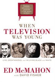 When television was young : the inside story with memories by legends of the small screen cover image cdn