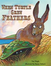 When Turtle grew feathers : a folktale from the Choctaw nation cover image cdn