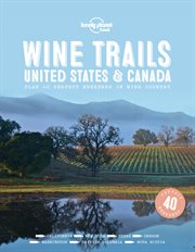 Wine trails : United States & Canada : plan 40 perfect weekends in wine country cover image cdn