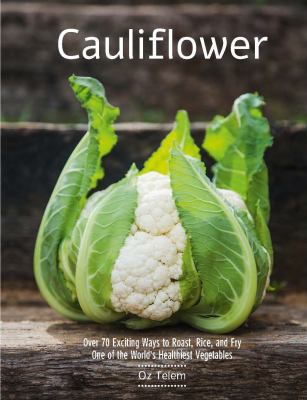 Cauliflower : over 70 exciting ways to roast, rice, and fry one of the world's healthiest vegetables  cover image cdn