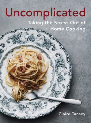 Uncomplicated : taking the stress out of home cooking  cover image cdn