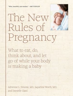 The new rules of pregnancy : what to eat, do, think about, and let go of while your body is making baby  cover image cdn