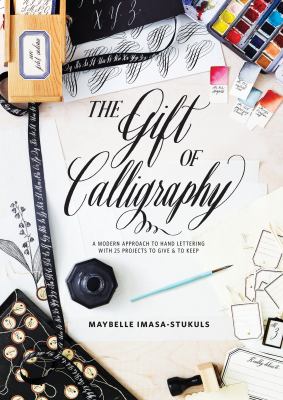 The gift of calligraphy : a modern approach to hand lettering with 25 projects to give & to keep cover image