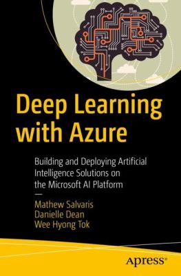 Deep learning with Azure : building and deploying artificial intelligence solutions on the Microsoft AI platform  cover image cdn