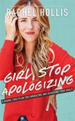 Girl, stop apologizing a shame-free plan for embracing and achieving your goals cover image
