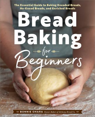 Bread baking for beginners : the essential guide to baking kneaded breads, no-knead breads, and enriched breads  cover image cdn