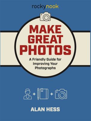 Make great photos : a friendly guide for improving your photographs  cover image cdn