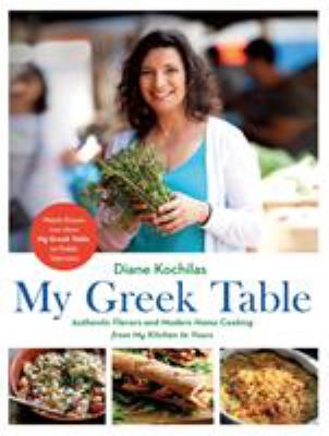My Greek table : authentic flavors and modern home cooking from my kitchen to yours  cover image cdn