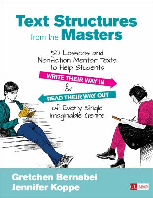 Text structures from the masters : 50 lessons and nonfiction mentor texts to help students write their way in and read their way out of every single imaginable genre, grades 6-10  cover image cdn