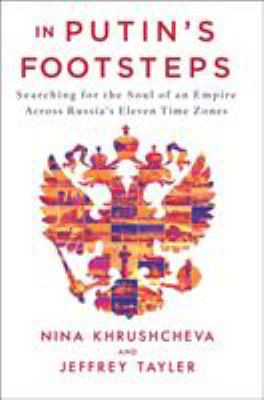 In Putin's footsteps : searching for the soul of an empire across Russia's eleven time zones  cover image cdn