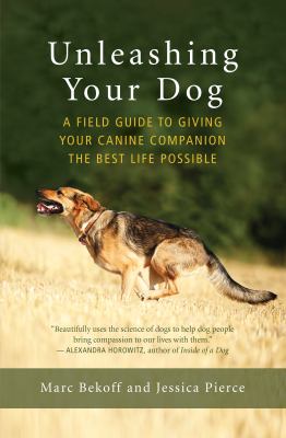Unleashing your dog : a field guide to giving your canine companion the best life possible  cover image cdn