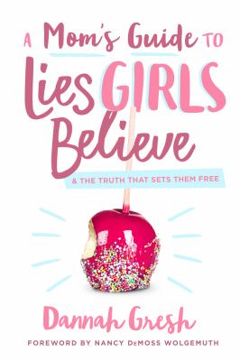 A mom's guide to lies girls believe : & the truth that sets them free  cover image cdn