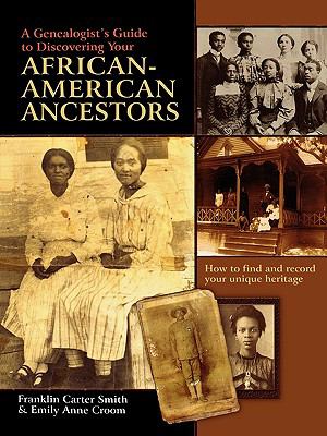 A genealogist's guide to discovering your African-American ancestors : how to find and record your unique heritage  cover image cdn