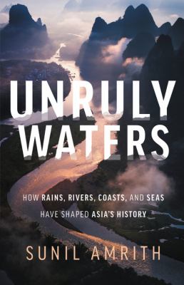 Unruly waters : how rains, rivers, coasts and seas have shaped Asia's history  cover image cdn
