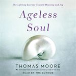 Ageless soul ; : the lifelong journey toward meaning and joy cover image cdn
