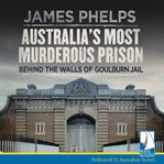 Australia's most murderous prison : behind the walls of Goulburn Jail cover image cdn