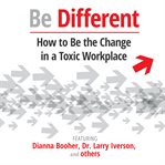 Be different : how to be the change in a toxic workplace cover image cdn