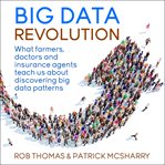 Big data revolution : what farmers, doctors and insurance agents teach us about discovering big data patterns cover image cdn