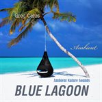 Blue lagoon. Ambient Nature Sounds cover image cdn