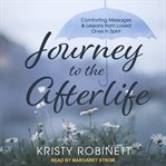 Journey to the afterlife : comforting messages & lessons from loved ones in spirit cover image cdn