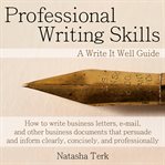 Professional writing skills : how to write business letters, e-mails, and other business documents that persuade and inform clearly, concisely, and professionally cover image cdn