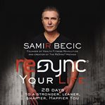 ReSYNC your life : 28 days to a stronger, leaner, smarter, happier you cover image cdn