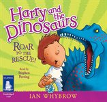 Harry and the dinosaurs roar to the rescue! cover image cdn