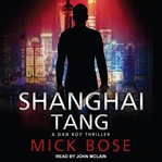 Shanghai tang. A Dan Roy Thriller cover image cdn