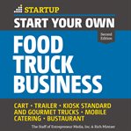 Start your own food truck business : cart, trailer, kiosk, standard and gourmet trucks, mobile catering, bustaurant cover image cdn