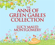 The Anne of Green Gables collection : six novels in one volume cover image cdn