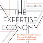 The expertise economy : how the smartest companies use learning to engage, compete, and succeed cover image cdn