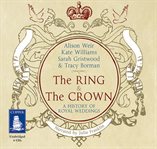 The ring and the crown : a history of royal weddings, 1066-2011 cover image cdn