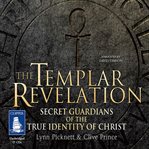 The Templar revelation : secret guardians of the true identity of Christ cover image cdn