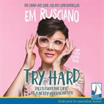 Try hard : tales from the life of a needy overachiever cover image cdn