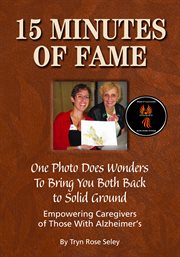 15 minutes of fame - one photo does wonders to bring you both back to solid ground. Empowering Caregivers of Those with Alzheimer's cover image cdn