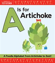 A is for artichoke : a foodie alphabet from artichoke to zest cover image cdn