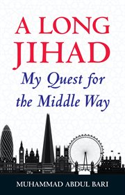A long jihad. My Quest for the Middle Way cover image cdn