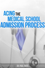 Acing the medical school admission process cover image cdn