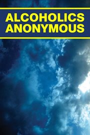 Alcoholics Anonymous : the story of how many thousands of men and women have recovered from alcoholism cover image cdn