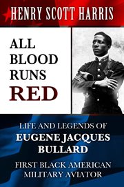All blood runs red. Life and Legends of Eugene Jacques Bullard - First Black American Military Aviator cover image cdn