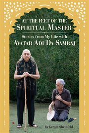 At the feet of the spiritual master. Stories from My Life With Avatar Adi da Samraj cover image cdn
