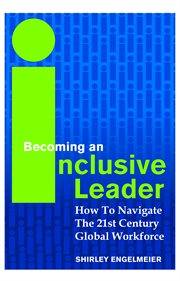 Becoming an inclusive leader : how to navigate the 21st century global workforce cover image cdn