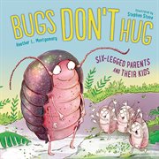 Bugs don't hug : six-legged parents and their kids cover image cdn