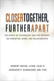Closer together, further apart : the effect of technology and the Internet on parenting, work, and relationships cover image cdn