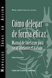 Delegating effectively : a leader's guide to getting things done cover image cdn