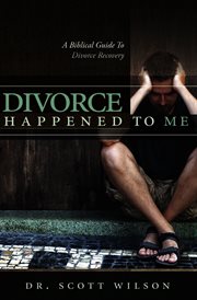 Divorce happened to me. A Biblical Guide to Divorce Recovery cover image cdn